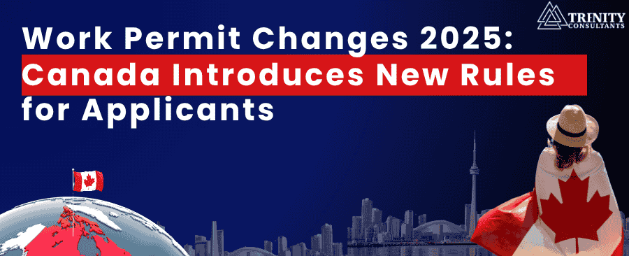 New Rules for Work Permit in Canada 2025 - Trenity Consultants