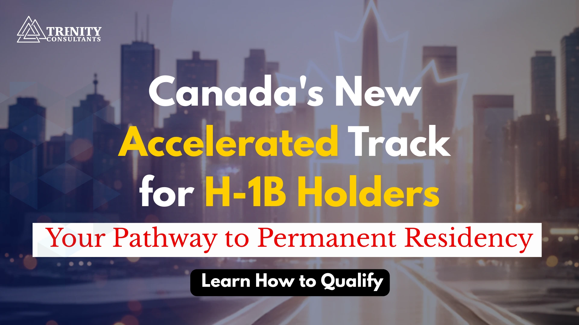Canada's new accelerated immigration pathway for H-1B visa holders—Trenity Consultants